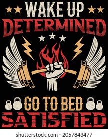 Wake up determined go to bed satisfied t-shirt design for fitness lovers