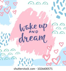 Wake up and dream. Motivational saying, inspirational quote, slogan on vector illustration in memphis pop style background. Hand drawn lettering for card, poster, textile, t-shirt, party designs.