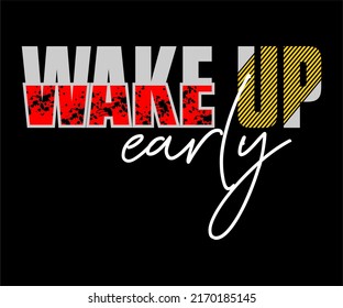 "wake up early" typography vector t-shirt design for digital screen printing etc