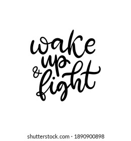 Wake up and fight. Inspirational phrase. Calligraphic hand lettering motivational inscription in black and white colors for postcard, poster, wallpaper. Vector illustration.