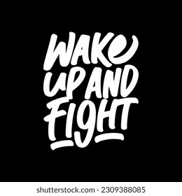 Wake Up and Fight, Motivational Typography Quote Design for T Shirt, Mug, Poster or Other Merchandise.