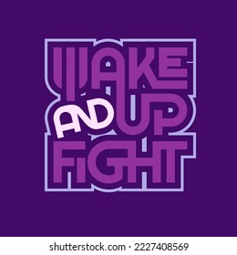 Wake up and fight. Quote. Quotes design. Lettering poster. Inspirational and motivational quotes and sayings about life. Drawing for prints on t-shirts and bags, stationary or poster. Vector