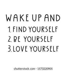 Wake up and find yourself, be yourself, love yourself.  Funny to do list. Lettering hand drawn quote. Vector illustration for greeting card, t shirt, print, posters design on white background.