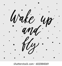 Wake up and fly. Hand drawn script. Brush modern calligraphy on white background with circles. Vector lettering for posters, card design.