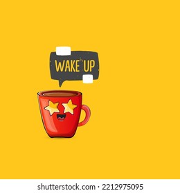 Wake up funny quote with cute red coffee cup character and speech bubble isolated orange background. Vector Wake up slogan and Coffee cartoon poster, flyer, label sticker, funny banner design template