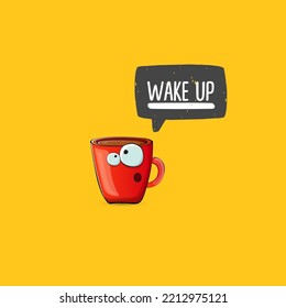 Wake up funny quote with cute red coffee cup character and speech bubble isolated orange background. Vector Wake up slogan and Coffee cartoon poster, flyer, label sticker, funny banner design template