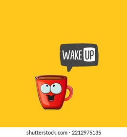 Wake up funny quote with cute red coffee cup character and speech bubble isolated orange background. Vector Wake up slogan and Coffee cartoon poster, flyer, label sticker, funny banner design template