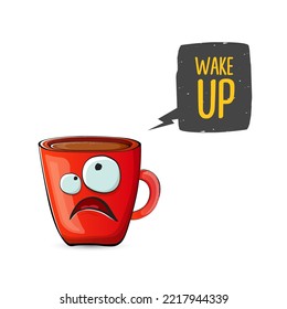 Wake up funny quote with cute red coffee cup character and speech bubble isolated white background. Vector Wake up slogan and Coffee cartoon poster, flyer, label sticker, funny banner design template