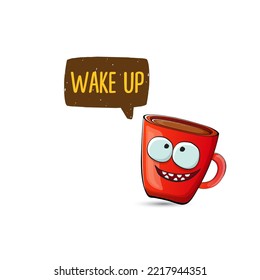 Wake up funny quote with cute red coffee cup character and speech bubble isolated white background. Vector Wake up slogan and Coffee cartoon poster, flyer, label sticker, funny banner design template