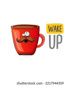 Wake up funny quote with cute red coffee cup character and speech bubble isolated white background. Vector Wake up slogan and Coffee cartoon poster, flyer, label sticker, funny banner design template