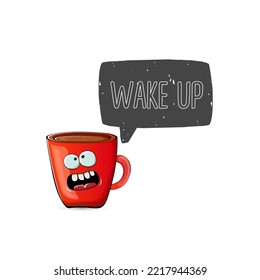 Wake up funny quote with cute red coffee cup character and speech bubble isolated white background. Vector Wake up slogan and Coffee cartoon poster, flyer, label sticker, funny banner design template