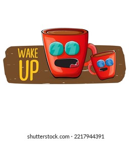 Wake up funny quote with cute red coffee cup character and speech bubble isolated white background. Vector Wake up slogan and Coffee cartoon poster, flyer, label sticker, funny banner design template