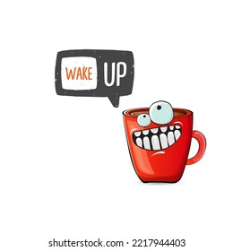 Wake up funny quote with cute red coffee cup character and speech bubble isolated white background. Vector Wake up slogan and Coffee cartoon poster, flyer, label sticker, funny banner design template