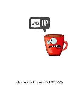 Wake up funny quote with cute red coffee cup character and speech bubble isolated white background. Vector Wake up slogan and Coffee cartoon poster, flyer, label sticker, funny banner design template