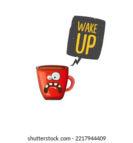 Wake up funny quote with cute red coffee cup character and speech bubble isolated white background. Vector Wake up slogan and Coffee cartoon poster, flyer, label sticker, funny banner design template