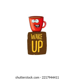 Wake up funny quote with cute red coffee cup character and speech bubble isolated white background. Vector Wake up slogan and Coffee cartoon poster, flyer, label sticker, funny banner design template