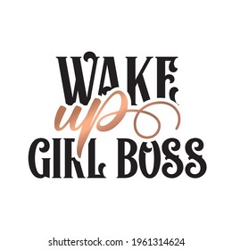 Wake up girl boss. Modern feminism quote isolated on white background. Modern lettering art for poster, greeting card, t-shirt. Black and bronze gold inspirational girly quote design vector.