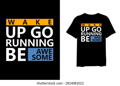 Wake up go running, be awesome. Stylish quote for T-shirt and apparel trendy design and typography lettering, print, vector, illustration design.