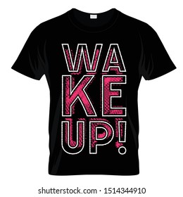 Wake Up Graphic T Shirt Design Vector