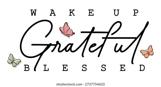 Wake up grateful blessed with butterfly, Motivational inspirational slogan quotes t shirt design vector