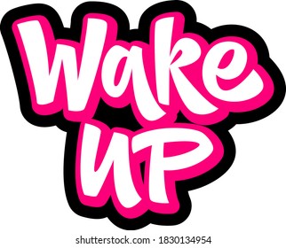 Wake up hand drawn vector lettering. Motivational phrase. Isolated on white background. Design element for t-shirt, textile, bag, card, print, sticker, poster, cover, flyer.