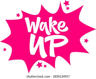 Wake up hand drawn vector lettering. Motivational phrase. Isolated on white background. Design element for t-shirt, textile, bag, card, print, sticker, poster, cover, flyer.