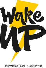 Wake up hand drawn vector lettering. Motivational phrase. Isolated on white background. Design element for t-shirt, textile, bag, card, print, sticker, poster, cover, flyer.