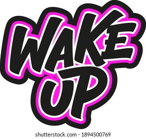 Wake up hand drawn vector lettering. Motivational phrase. Isolated on white background. Design element for t-shirt, textile, bag, card, print, sticker, poster, cover, flyer.
