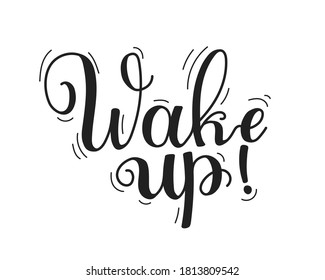 Wake up handwritten message. Motivational quote with black ink and brush lettering. Morning phrase for banner, postcard, printing press or your own design vector illustration.