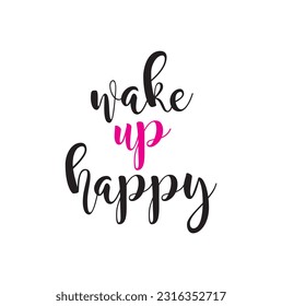 wake up happy text on white background.