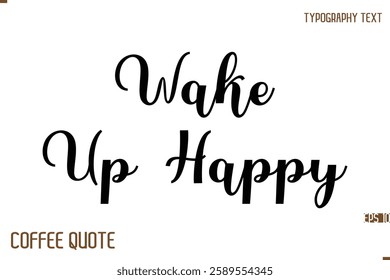  Wake Up Happy Typography Quote Vector Calligraphy Phrase 