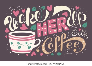 wake her up with coffee vector illustration, script lettering typography coffee poster text quote, coffee cup, hearts, leaves, font, type graphic vintage old retro calligraphy coffee shop poster print