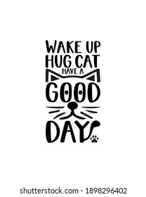 Wake up hug cat have a good day.Hand drawn typography poster design. Premium Vector.