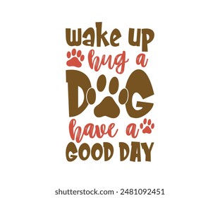 Despierta Abrazado Un Perro Que Tenga Un Buen Día, Perro Groovy Mamá, Pet Mamá, fur mamá, Lindo Perro citas archivos cortados, Divertido Perro Citas Diseños