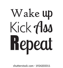 wake up kick ass repeat quote letters
