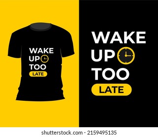 Wake Up Too Late T Shirt Design Concept With Clock Element, Printing, Typography