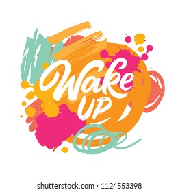 Wake up lettering on abstract brush background. Colorfull banner with modern calligraphy.