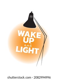Wake up and light, vector. Motivational inspirational life quotes. Lamp illustration. Be the light concept. Poster design. Wall art, artwork. Positive wordings, lettering.