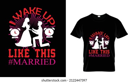 I WAKE UP LIKE THIS MARRIED... T SHIRT DESIGN