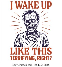 I Wake Up Like This Terrifying, Right - Trending Spooky Halloween T-shirt Vector, Season Of The Witch Illustration, Scary Holiday Quotes