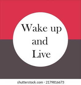 Wake up and Live Creative Motivation Quote. Vector, Eps 8.