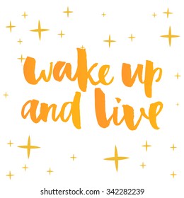 Wake up and live. Inspirational quote, positive saying lettering, Brush calligraphy, yellow typography with stars background.