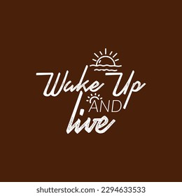Wake Up and Live. Morning Inspirational Quote, Hand drawn lettering.