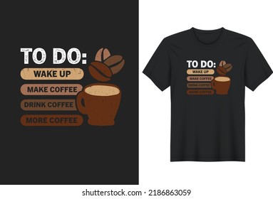 Wake up make coffee Drink Coffee Make More Coffee. Coffee Lover Quotes T-Shirt Design, Posters, Greeting Cards, Textiles, and Sticker Vector Illustration