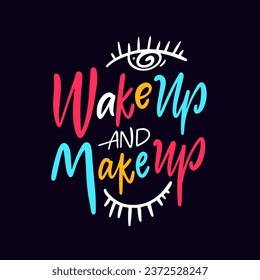 Wake up and make up hand drawn colorful lettering phrase. Vector text clipart.