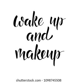 Wake up and make up - handwritten modern lettering quote. For t-shirt, print, card. Vector illustration. Isolated on white background.