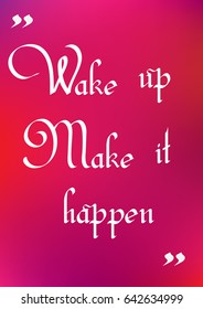 Wake up make it happen quote