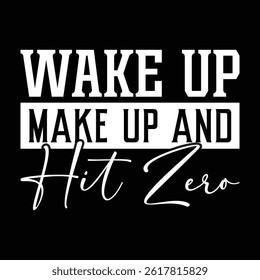 Wake up Make Up and Hit Zero
