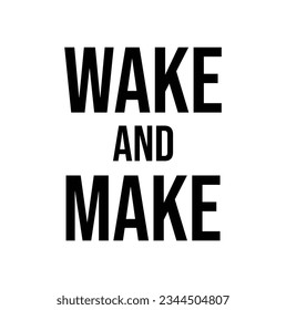 wake and make text on white background.