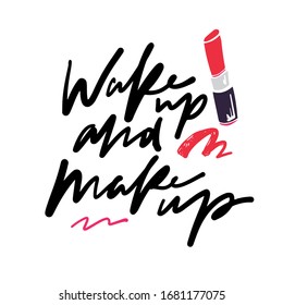 Wake up and make u. Hand lettering illustration for your design. Beauty quote.lipstick illustration